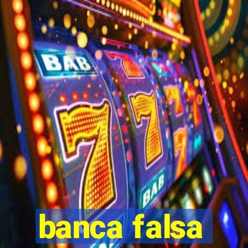 banca falsa